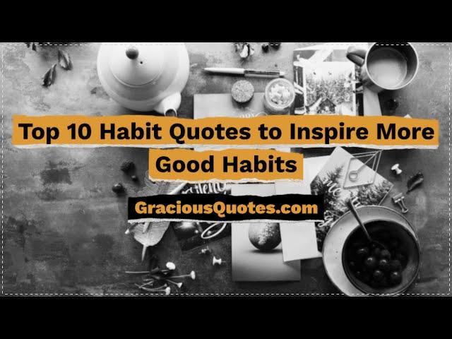 Top 10 Habit Quotes to Inspire More Good Habits - Gracious Quotes