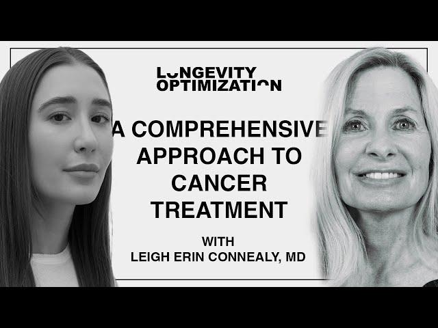 A Comprehensive Approach to Cancer with Dr Erin Connealy | Longevity Optimization Podcast