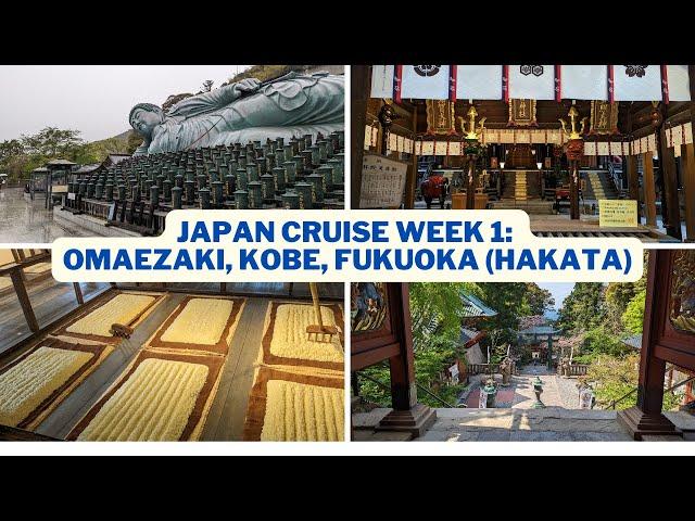 Japan Series #4: First week on our Japan cruise visiting Omaezaki, Kobe, and Fukuoka (Hakata)