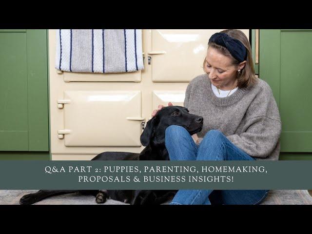 Q&A Part 2: Puppies, Parenting, Homemaking, Proposals & Business Insights!