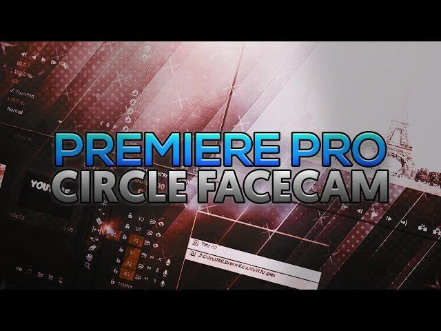 How To: Create a Circle Facecam in Adobe Premiere Pro CC