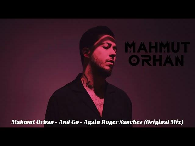 Mahmut Orhan - And Go - Again Roger Sanchez (Original Mix)