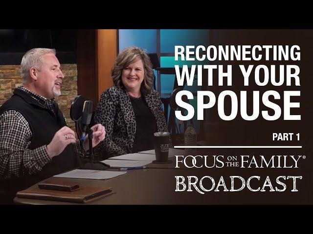 Reconnecting with Your Spouse - Dr. Greg and Erin Smalley (Part 1)