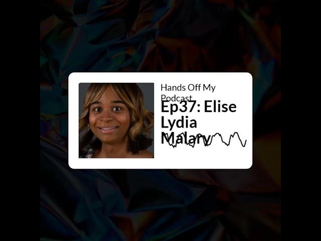 Hands Off My Podcast - Ep37: Elise Lydia Malary