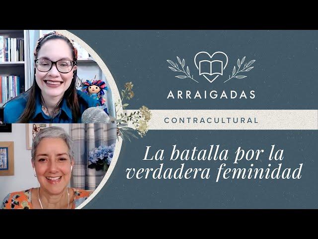 Contracultural: La batalla por la verdadera feminidad | Yamell de Jaramillo & Laura González