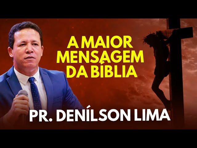 Pr.  Denílson Lima - A maior mensagem da Bíblia - Prepare para se emocionar