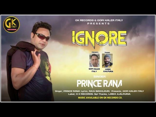 Ignore !! PRINCE RANA !! New Punjabi Song !!  GK Records