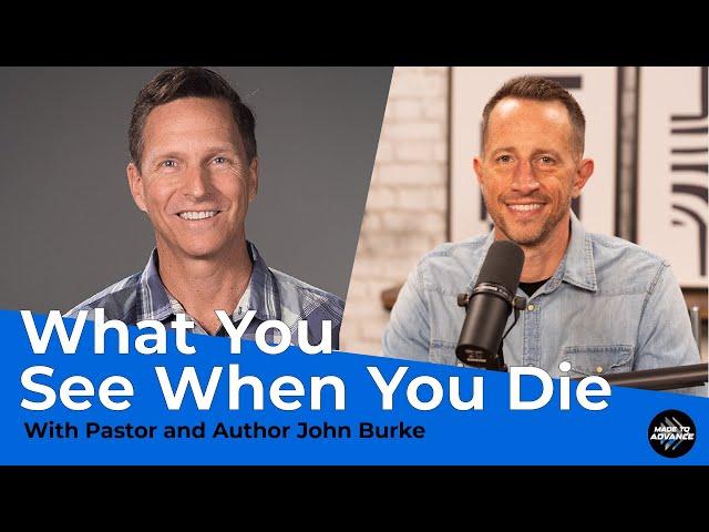 What you see when you die with Pastor and Author John Burke