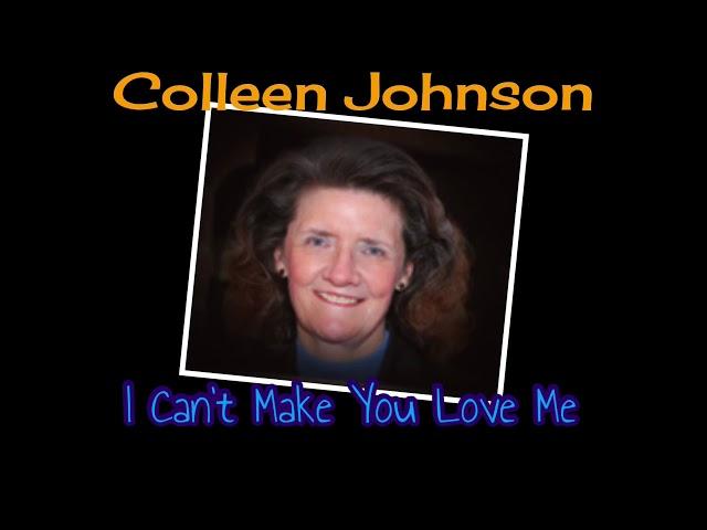 I Can’t Make You Love Me - Colleen Johnson