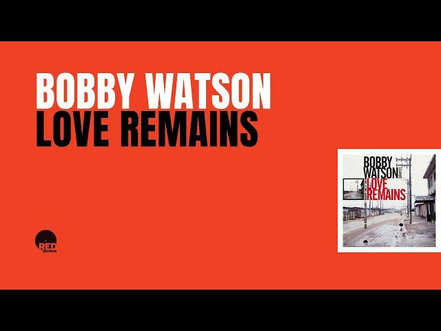 Bobby Watson | Love Remains FULL ALBUM (1987, 2021 remaster)