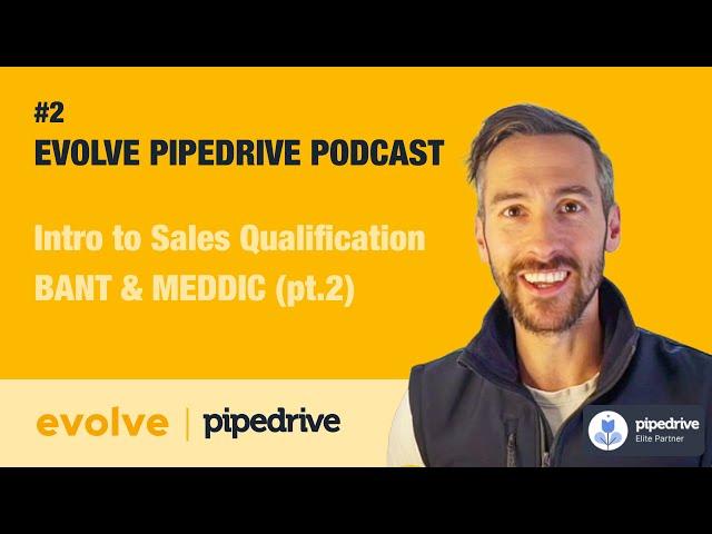 Evolve Pipedrive Podcast: #2: Sales qualification in Pipedrive - BANT and MEDDIC