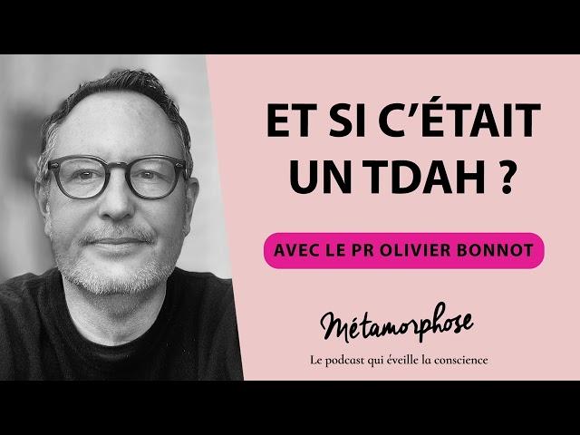 Et si c’était un TDAH ? Avec le Pr Olivier Bonnot