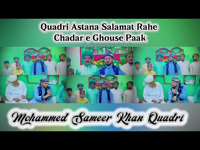 Quadri Astana Salamat Rahe | Chadare Ghouse Paak | Mohammed Sameer Khan Quadri.