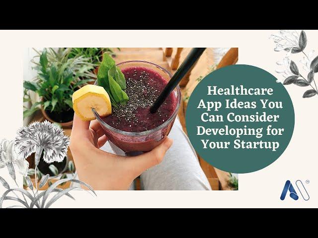 Healthcare App Ideas You Can Consider Developing for Your Startup | Amar InfoTech