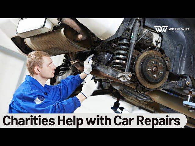 Charities That Help With Car Repairs-World-wire