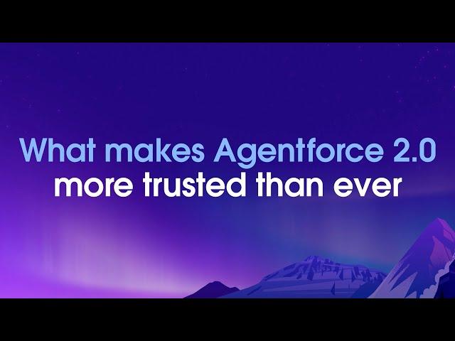 What Makes Agentforce 2.0 More Trusted Than Ever | Salesforce