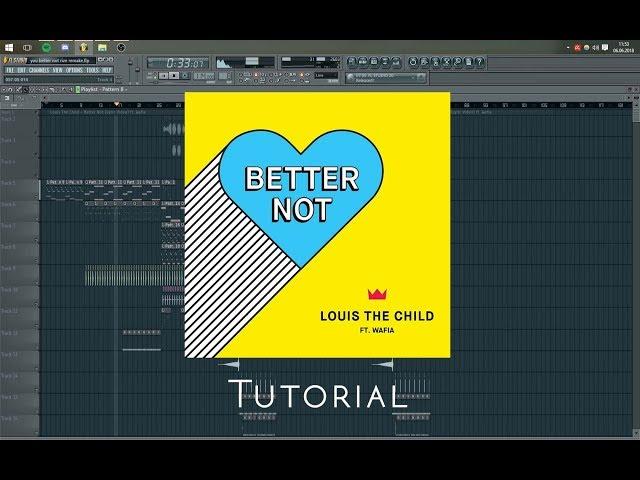 Louis The Child - Better Not [Remake/Tutorial] *FREE FLP