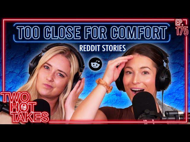 Too Close for Comfort.. || Reddit Readings || Two Hot Takes Podcast