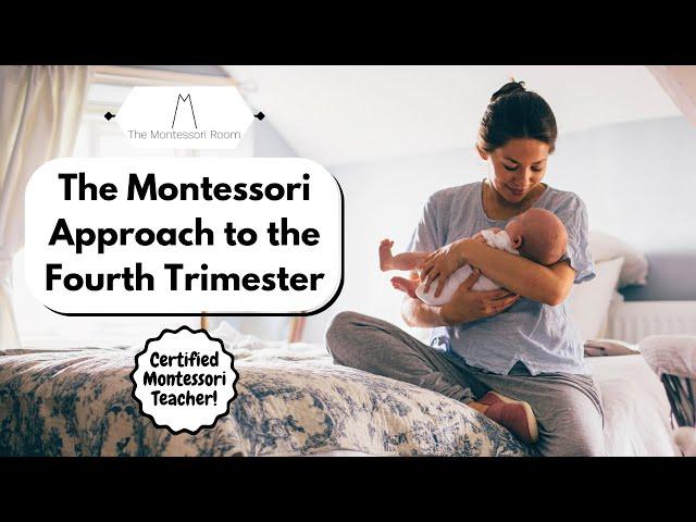 The Montessori Approach to the Fourth Trimester