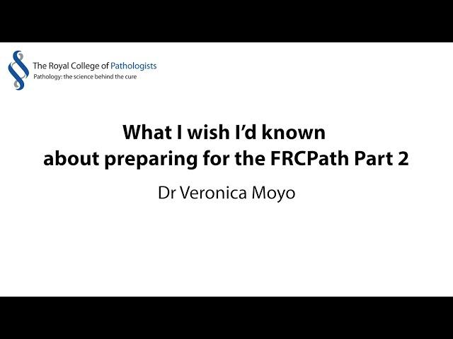 What I wish I’d known about preparing for the FRCPath Part 2 - Dr Veronica Moyo