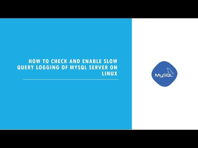 MySQL : How  to check and enable slow query logging of MySQL server on Linux