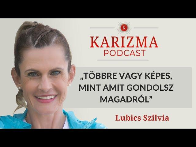 „Többre vagy képes, mint amit gondolsz magadról” | Vendég: Lubics Szilvia [4K] | Karizma Podcast #88