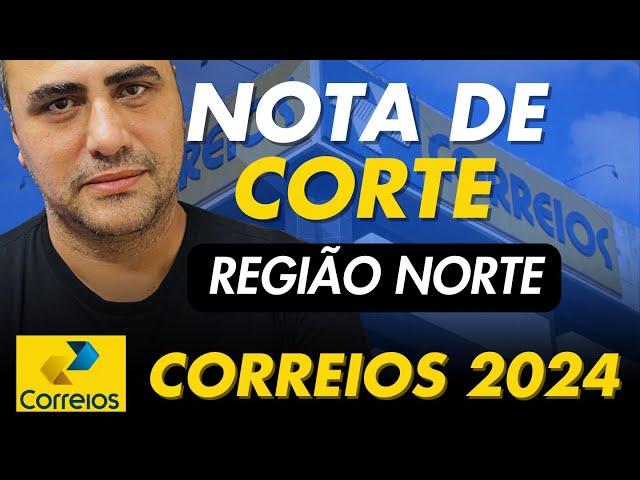 Nota de Corte - Região NORTE | Correios 2024