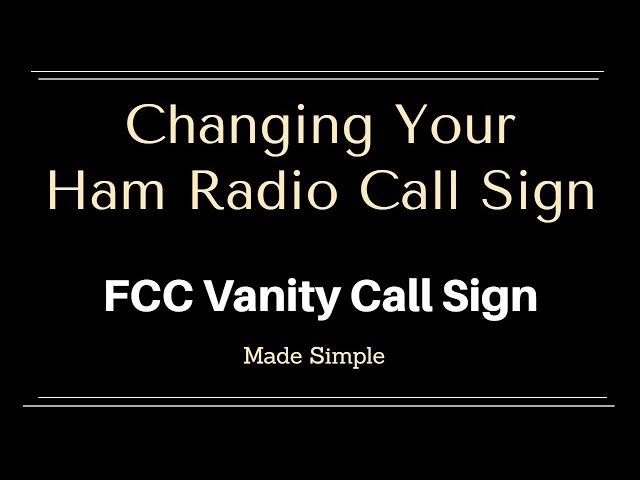 Changing Your Ham Radio Call Sign Using The FCC Vanity Call Sign Process