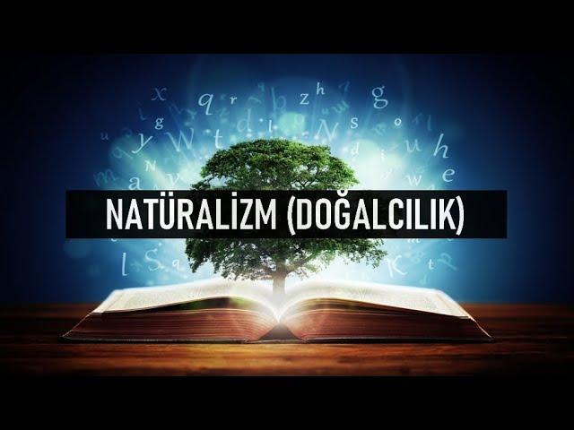 NATÜRALİZM (DOĞALCILIK) NEDİR ?