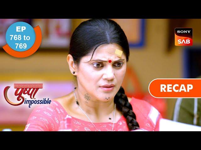 Pushpa Impossible | Ep 768 & Ep 769 | RECAP | पुष्पा इम्पॉसिबल