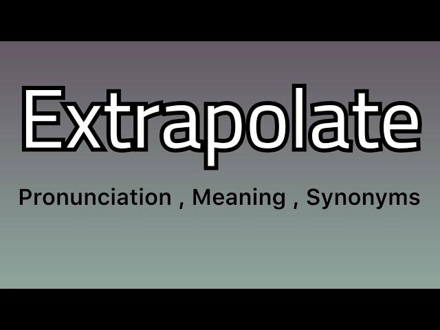 Extrapolate meaning - Extrapolate pronunciation - Extrapolate example - Extrapolate synonyms