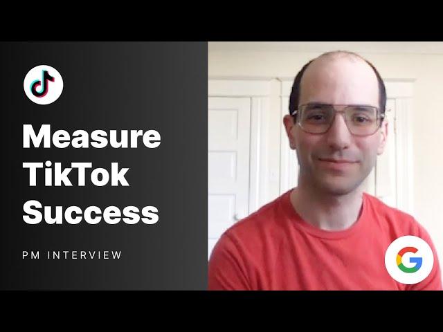 Google Product Manager Data Interview: Define TikTok Success