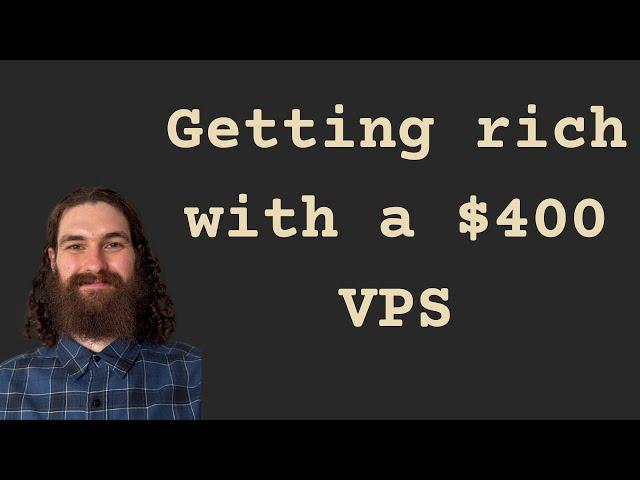 He makes $3M a year with a $400 VPS