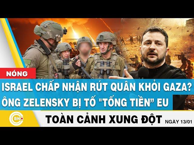 Toàn cảnh Xung đột: Israel chấp nhận rút quân khỏi Gaza? Ông Zelensky bị tố "tống tiền” EU | BNC Now