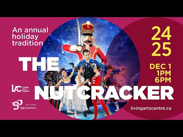 The Nutcracker • Living Arts Centre • Mississauga, Ontario • 1:00 PM and 6:00 PM.