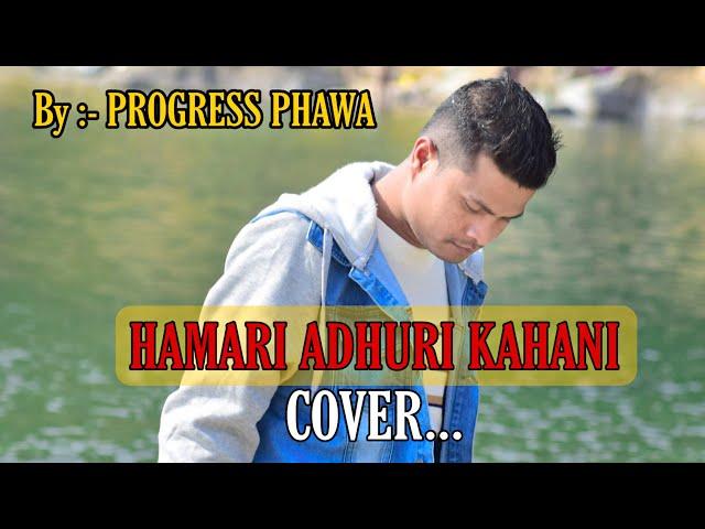 HAMARI ADHURI KAHANI.. (COVER) BY PROGRESS PHAWA OFFICIAL....