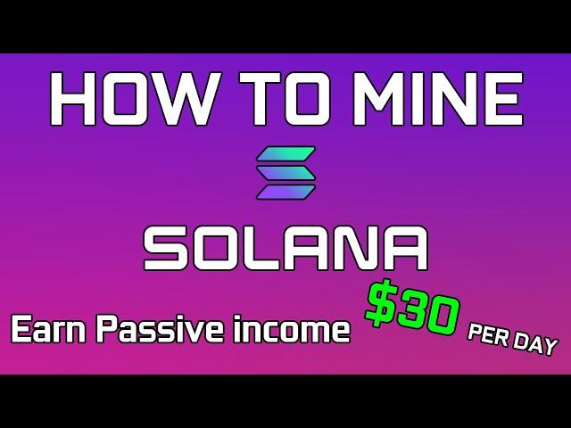 How To Mine Solana | Earn Passive Income $30 Per Day