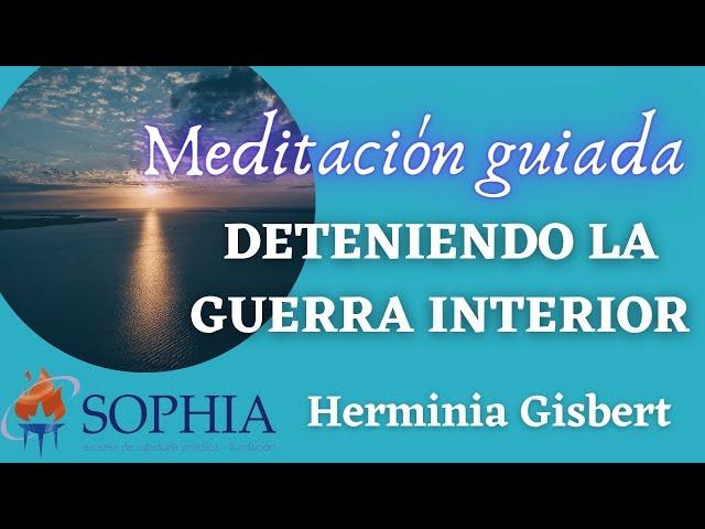 Meditación por la Paz: "DETENIENDO LA GUERRA INTERIOR". Con Herminia Gisbert