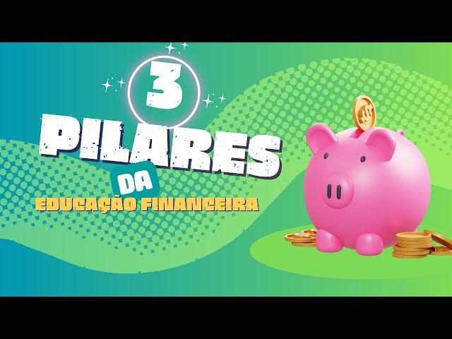 OS 3 PILARES DA EDUCAÇÃO FINANCEIRA