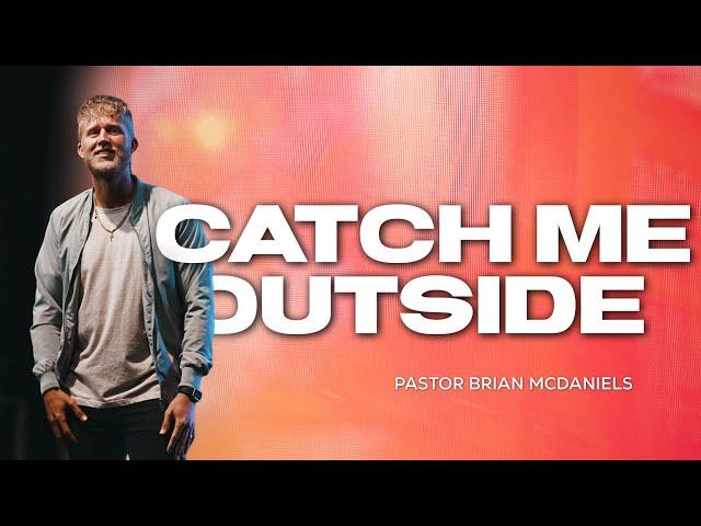 Catch Me Outside - Pastor Brian McDaniels