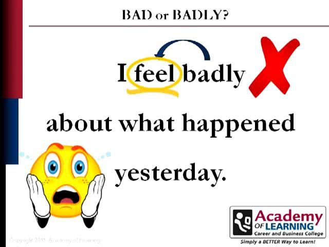 Bad or Badly courtesy of Academy of Learning College