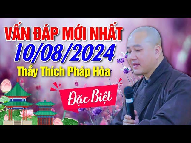 Vấn Đáp Mới Nhất - Ngày 10/08/2024 | Thầy Thích Pháp Hòa - Bài giảng đặc biệt hay (Tu Viện Trúc Lâm)