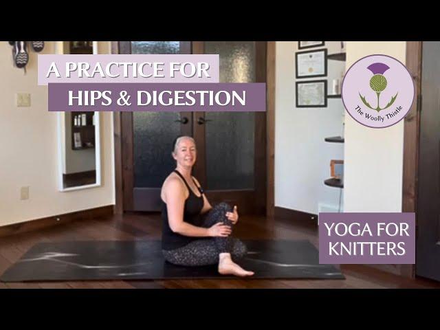 Yoga for Knitters - A Practice for Hips & Digestion