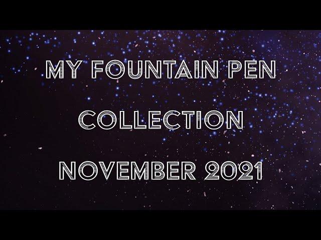 My Fountain Pen Collection as of November 2021