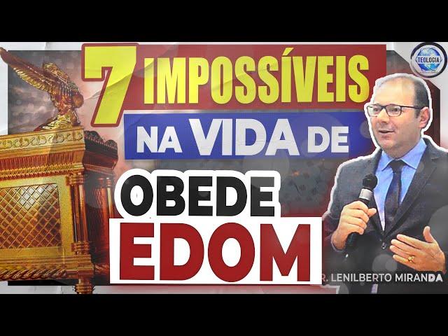 7 Impossíveis na Vida de Obede Edom [Pregação] - Pr. Lenilberto Miranda