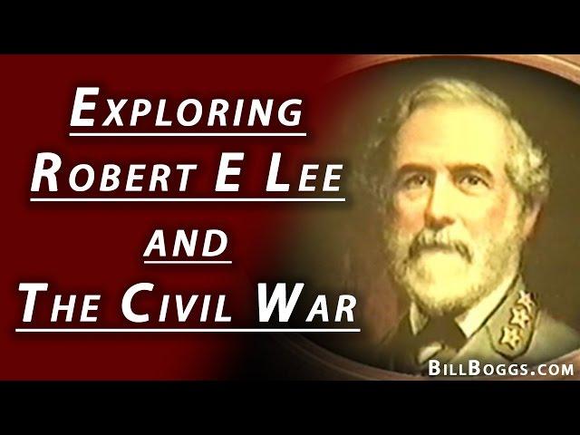 Robert E Lee and The Civil War with Bill Boggs