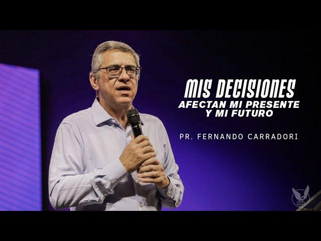 "Mis decisiones afectan mi presente y mi futuro" Pr. Fernando Carradori