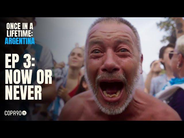 Once In A Lifetime: Argentina I Episode 3: Now Or Never