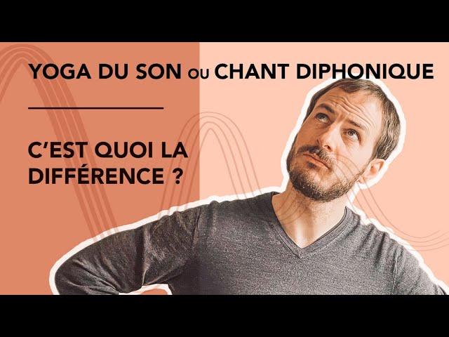 YOGA DU SON ou CHANT DIPHONIQUE - Vous n'avez pas besoin de choisir !