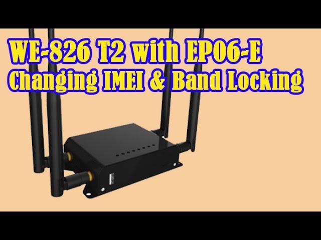 WE826 with EP06-E: Changing IMEI and Band Locking